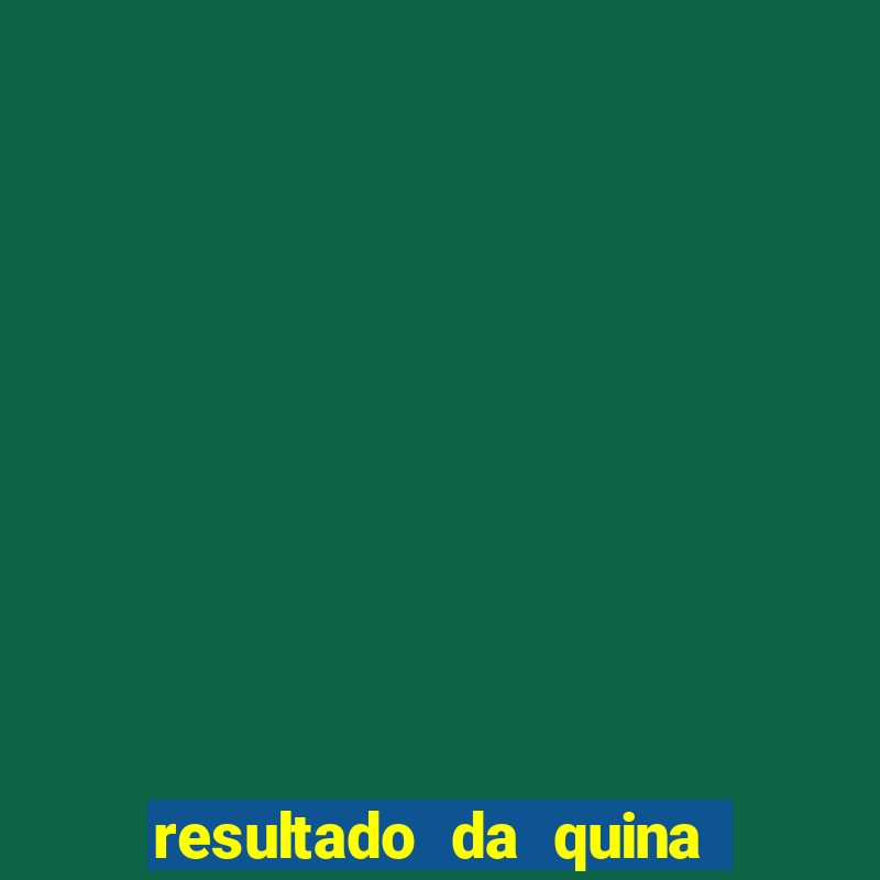 resultado da quina giga bicho